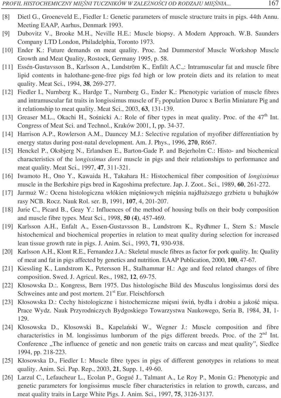 : Future demands on meat quality. Proc. 2nd Dummerstof Muscle Workshop Muscle Growth and Meat Quality, Rostock, Germany 1995, p. 58. [11] Essén-Gustavsson B., Karlsson A., Lundström K., Enfält A.C.