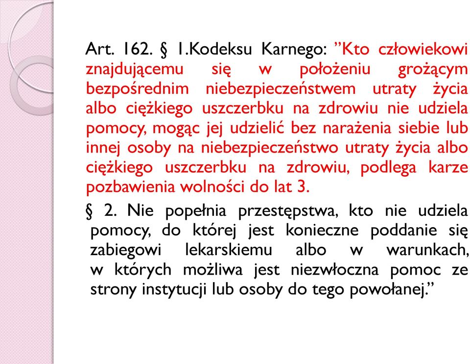 uszczerbku na zdrowiu nie udziela pomocy, mogąc jej udzielić bez narażenia siebie lub innej osoby na niebezpieczeństwo utraty życia albo