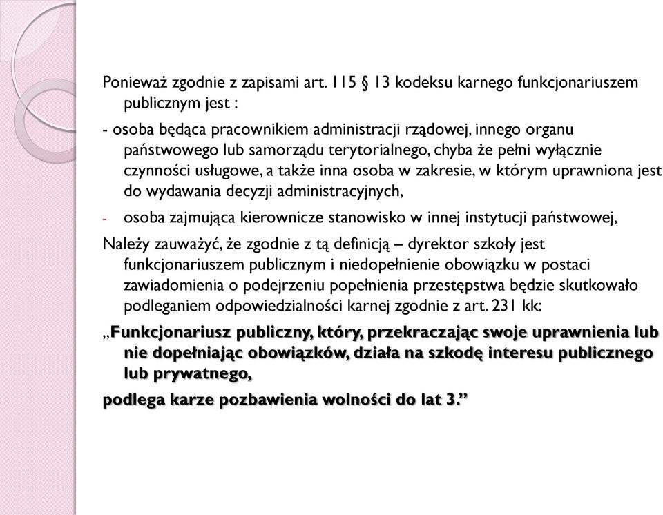 czynności usługowe, a także inna osoba w zakresie, w którym uprawniona jest do wydawania decyzji administracyjnych, - osoba zajmująca kierownicze stanowisko w innej instytucji państwowej, Należy