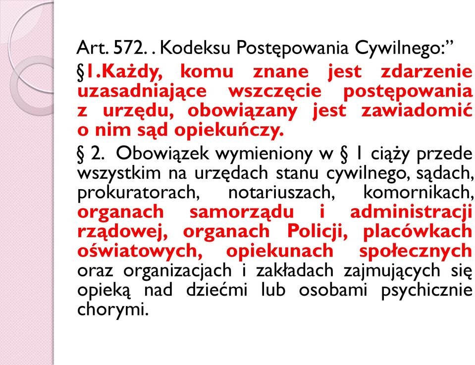 2. Obowiązek wymieniony w 1 ciąży przede wszystkim na urzędach stanu cywilnego, sądach, prokuratorach, notariuszach,