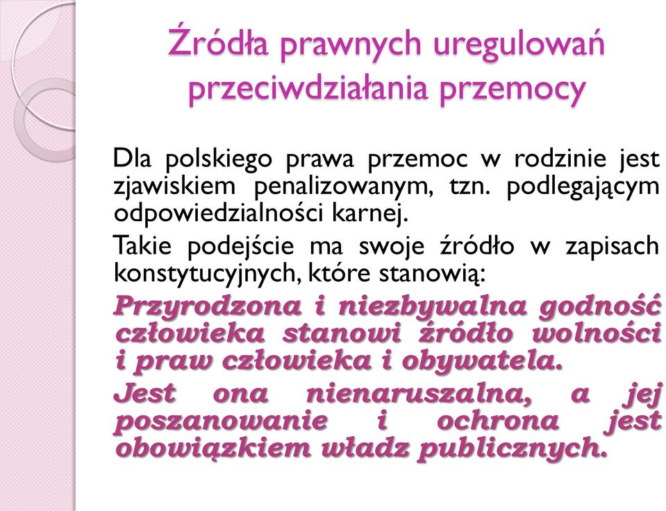 Takie podejście ma swoje źródło w zapisach konstytucyjnych, które stanowią: Przyrodzona i niezbywalna