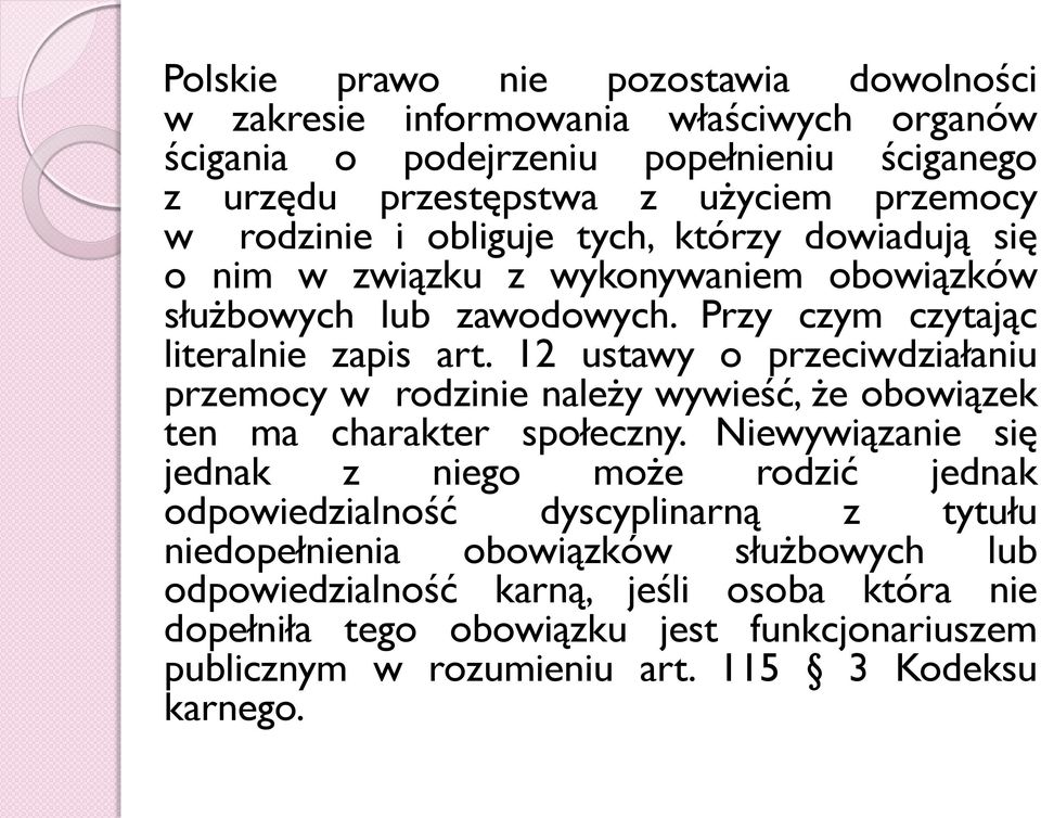 12 ustawy o przeciwdziałaniu przemocy w rodzinie należy wywieść, że obowiązek ten ma charakter społeczny.