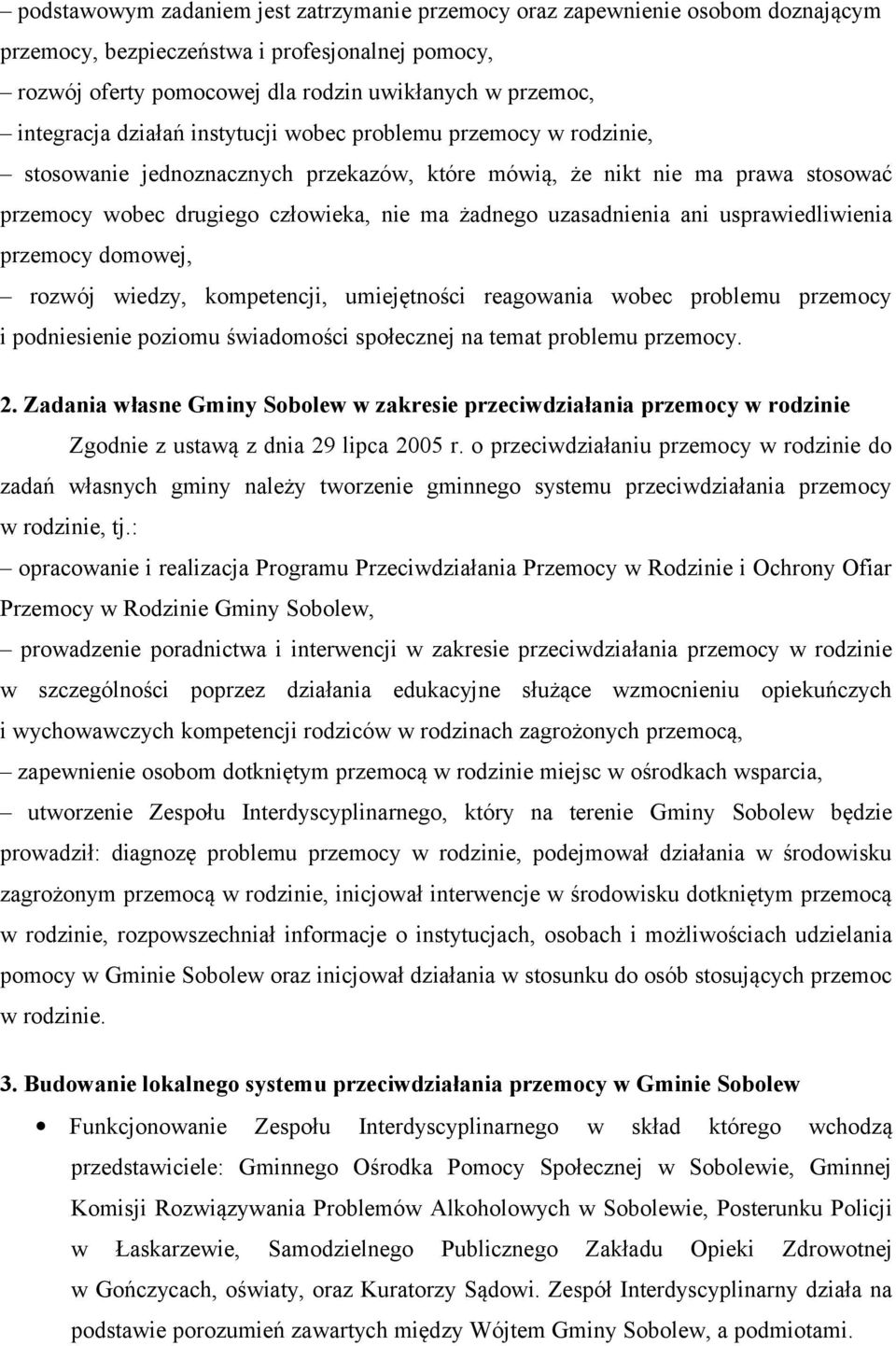 ani usprawiedliwienia przemocy domowej, rozwój wiedzy, kompetencji, umiejętności reagowania wobec problemu przemocy i podniesienie poziomu świadomości społecznej na temat problemu przemocy. 2.