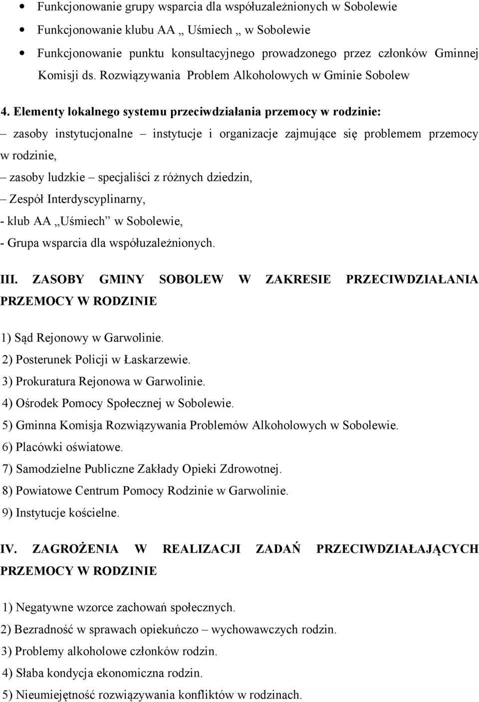 Elementy lokalnego systemu przeciwdziałania przemocy w rodzinie: zasoby instytucjonalne instytucje i organizacje zajmujące się problemem przemocy w rodzinie, zasoby ludzkie specjaliści z różnych