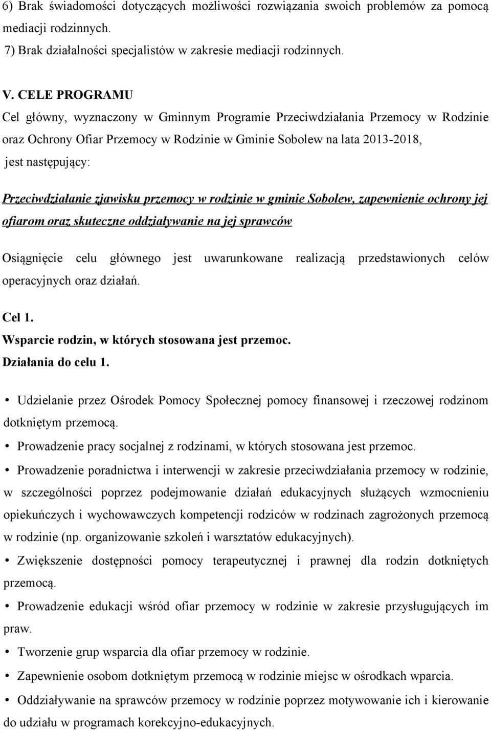 Przeciwdziałanie zjawisku przemocy w rodzinie w gminie Sobolew, zapewnienie ochrony jej ofiarom oraz skuteczne oddziaływanie na jej sprawców Osiągnięcie celu głównego jest uwarunkowane realizacją