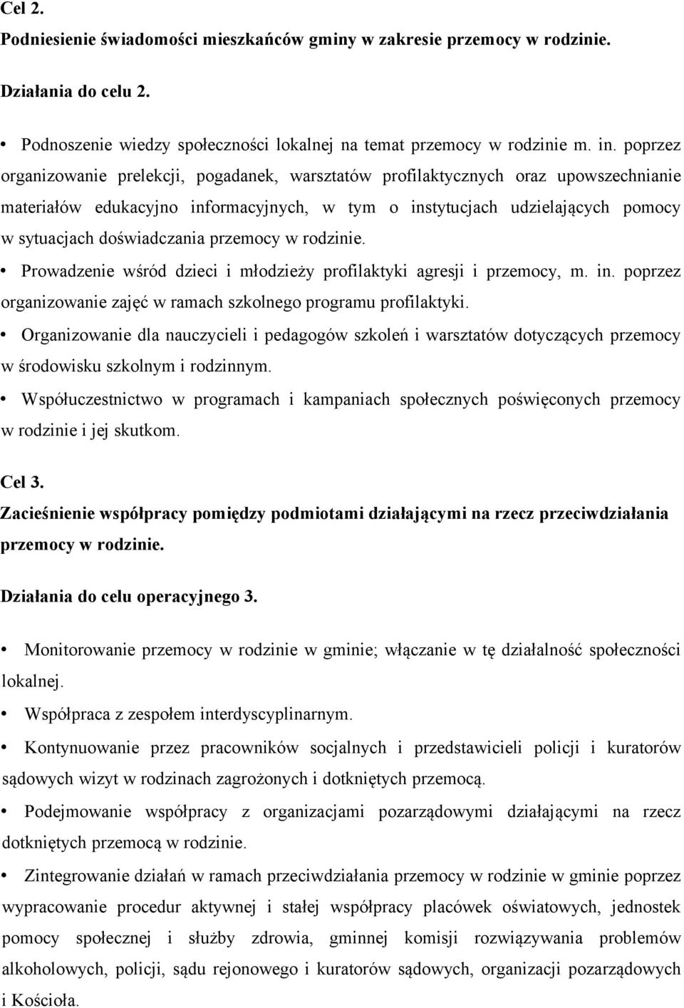 przemocy w rodzinie. Prowadzenie wśród dzieci i młodzieży profilaktyki agresji i przemocy, m. in. poprzez organizowanie zajęć w ramach szkolnego programu profilaktyki.