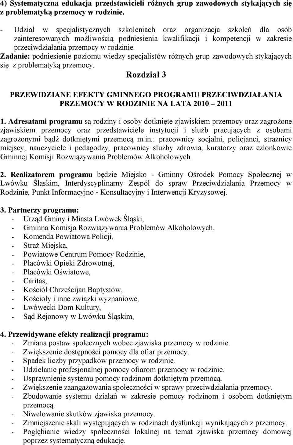 Zadanie: podniesienie poziomu wiedzy specjalistów różnych grup zawodowych stykających się z problematyką przemocy.