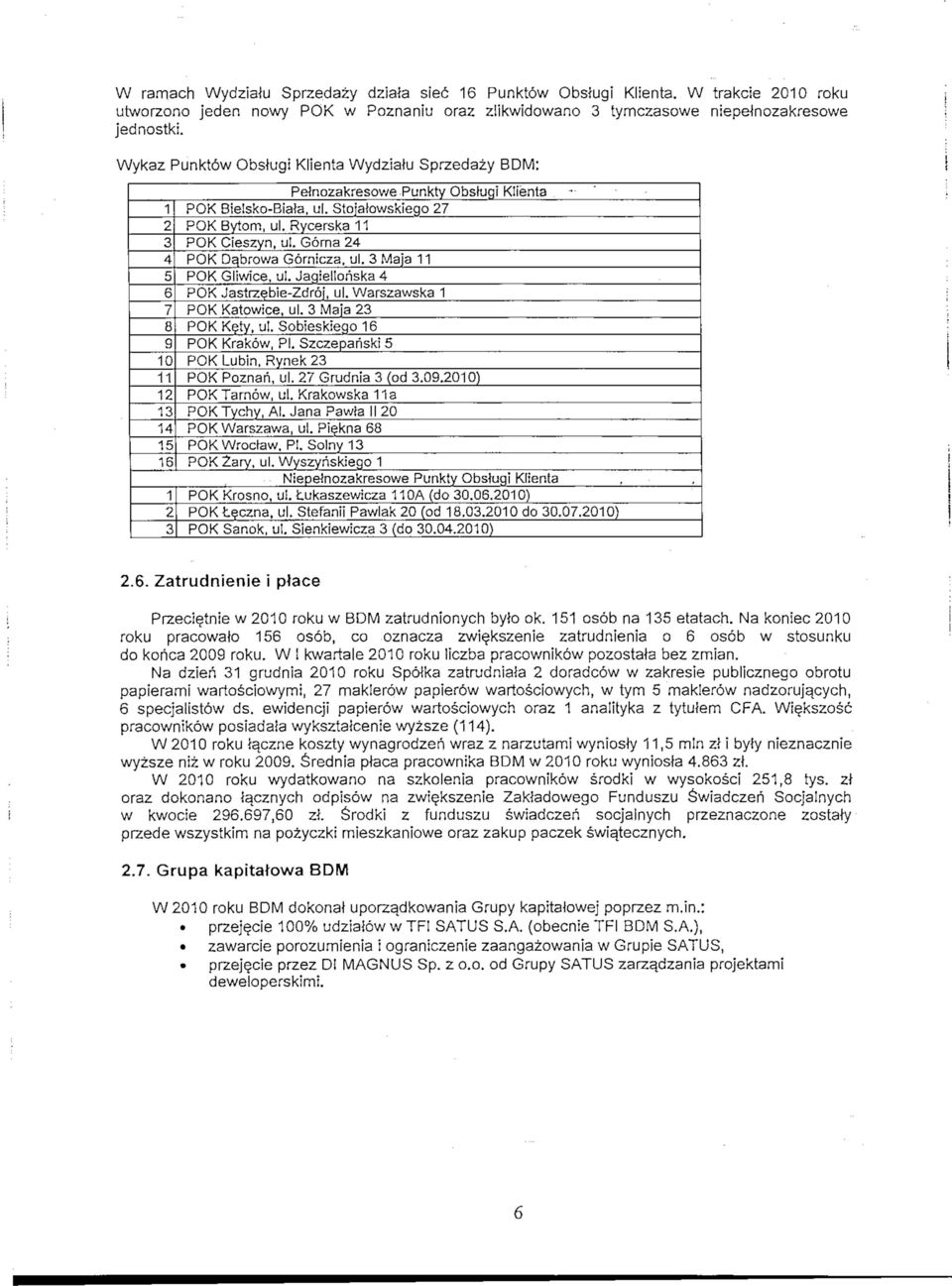 Gorna 24 POK D^browa Gornicza, ul. 3 Maja 11 POK Gjiwlce. ul. Jagiellohska 4 POK Jastczgble-Zdroj, ul. Warszawska 1 POK Katowice, ul. 3 Maja 23 POK Kety, ul. Sobieskiego 16 PQK Krakow, PI.