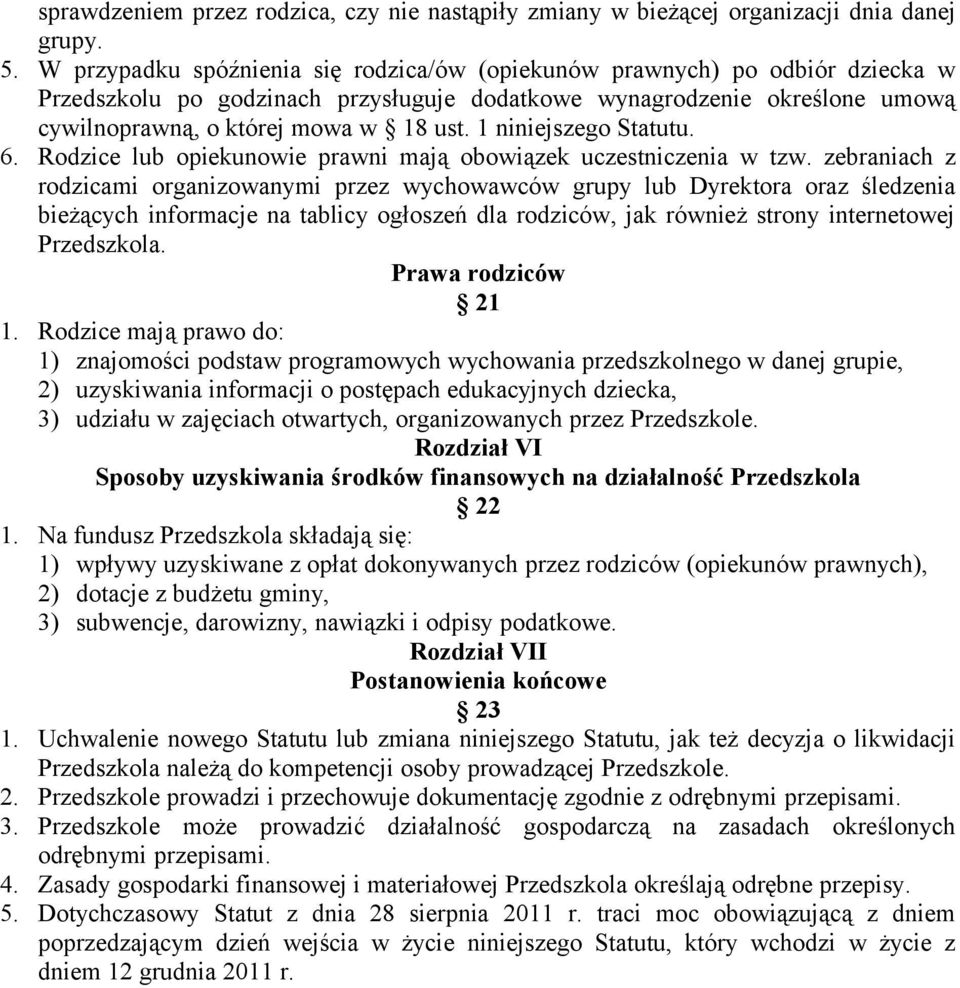 1 niniejszego Statutu. 6. Rodzice lub opiekunowie prawni mają obowiązek uczestniczenia w tzw.