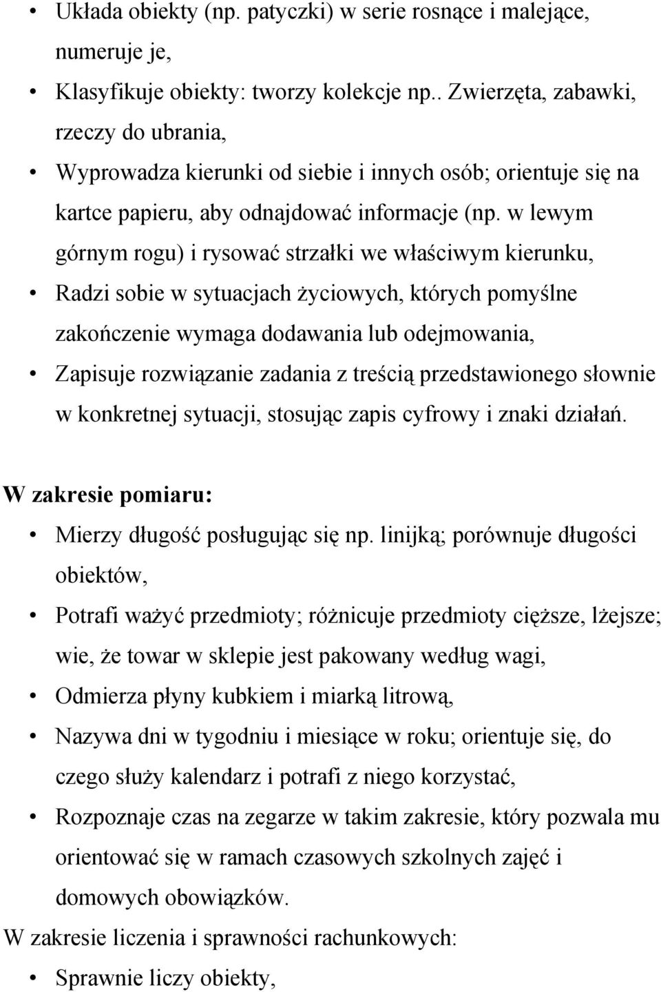 w lewym górnym rogu) i rysować strzałki we właściwym kierunku, Radzi sobie w sytuacjach życiowych, których pomyślne zakończenie wymaga dodawania lub odejmowania, Zapisuje rozwiązanie zadania z