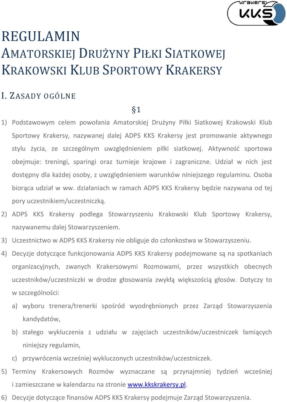 szczególnym uwzględnieniem piłki siatkowej. Aktywność sportowa obejmuje: treningi, sparingi oraz turnieje krajowe i zagraniczne.