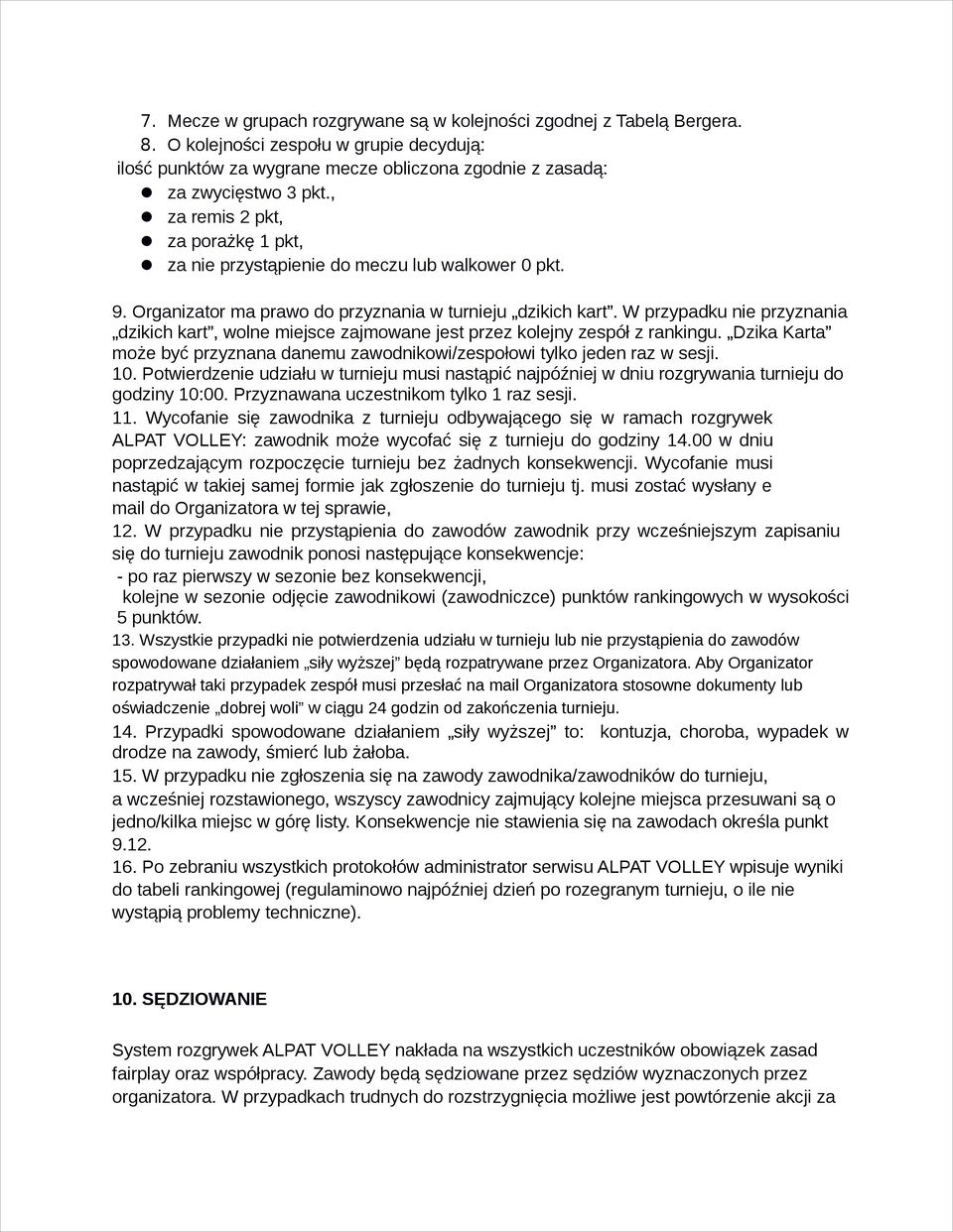 W przypadku nie przyznania dzikich kart, wolne miejsce zajmowane jest przez kolejny zespół z rankingu. Dzika Karta może być przyznana danemu zawodnikowi/zespołowi tylko jeden raz w sesji. 10.