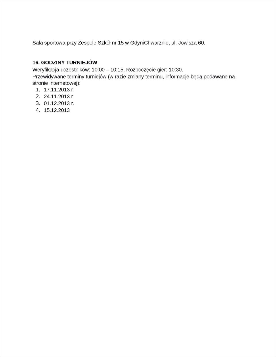 Przewidywane terminy turniejów (w razie zmiany terminu, informacje będą podawane