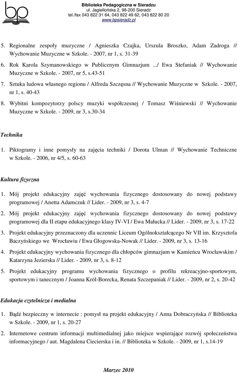 Wybitni kompozytorzy polscy muzyki współczesnej / Tomasz Wiśniewski // Wychowanie Muzyczne w Szkole. - 2009, nr 3, s.30-34 Technika 1.