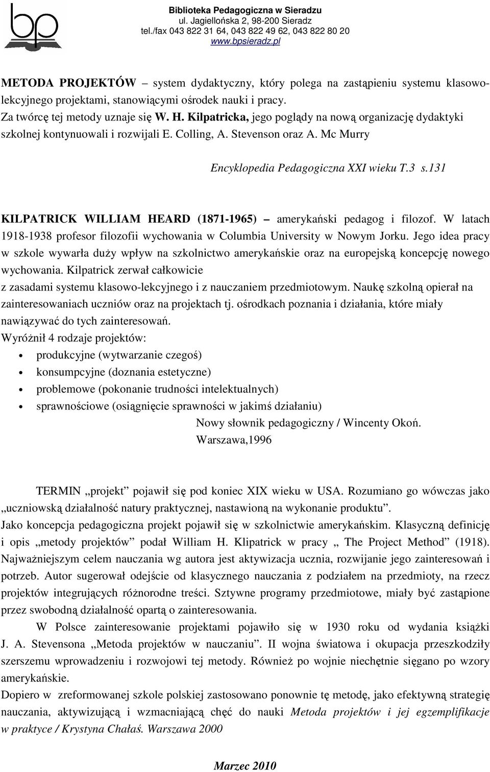 131 KILPATRICK WILLIAM HEARD (1871-1965) amerykański pedagog i filozof. W latach 1918-1938 profesor filozofii wychowania w Columbia University w Nowym Jorku.