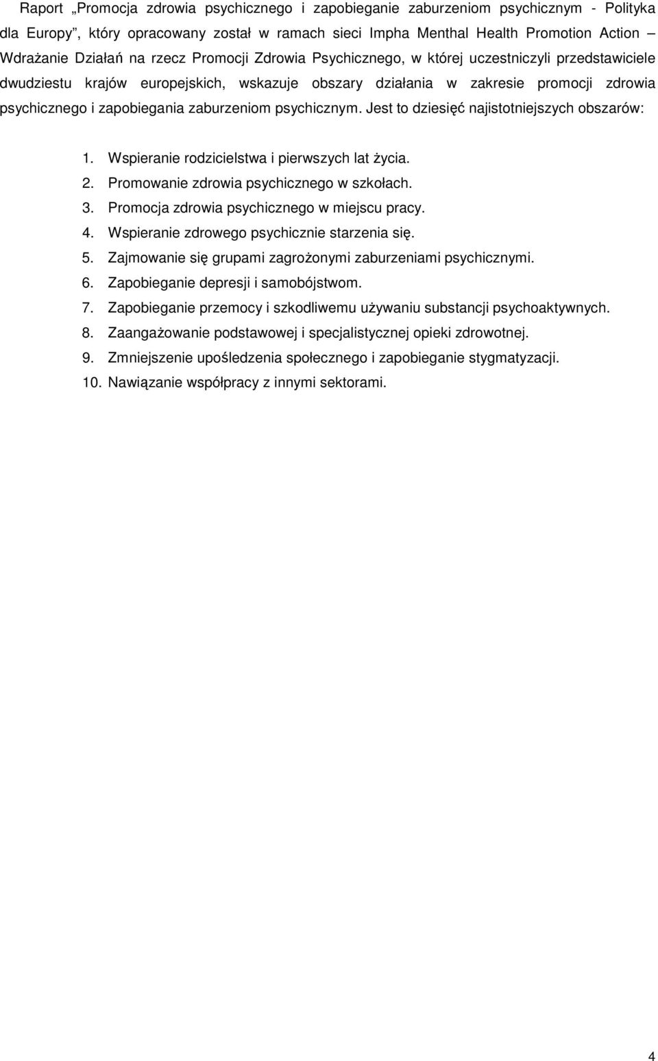 zaburzeniom psychicznym. Jest to dziesięć najistotniejszych obszarów: 1. Wspieranie rodzicielstwa i pierwszych lat Ŝycia. 2. Promowanie zdrowia psychicznego w szkołach. 3.