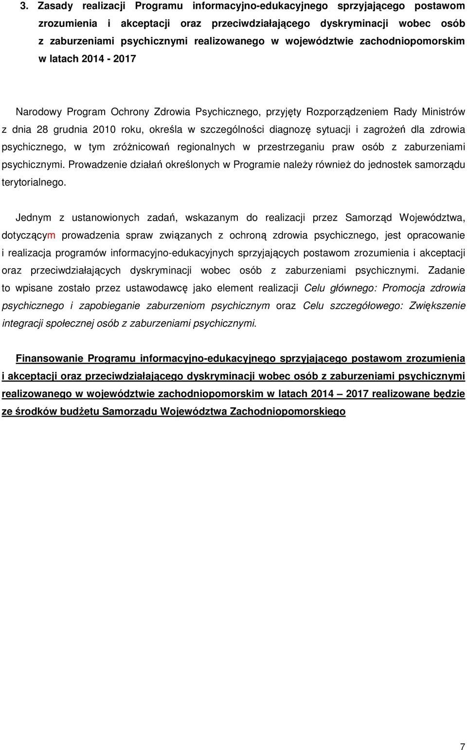 sytuacji i zagroŝeń dla zdrowia psychicznego, w tym zróŝnicowań regionalnych w przestrzeganiu praw osób z zaburzeniami psychicznymi.