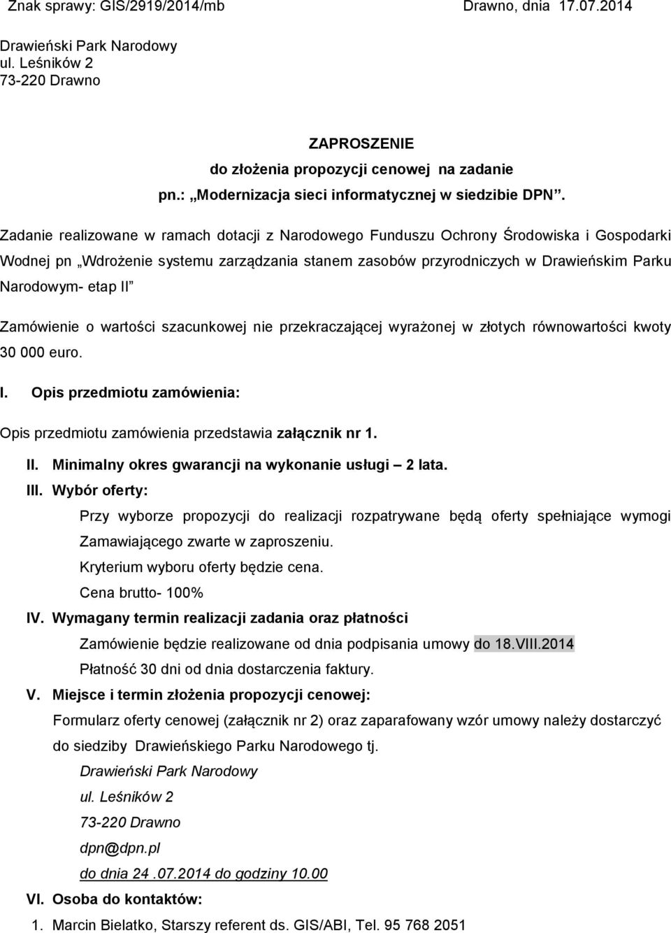 Zadanie realizowane w ramach dotacji z Narodowego Funduszu Ochrony Środowiska i Gospodarki Wodnej pn Wdrożenie systemu zarządzania stanem zasobów przyrodniczych w Drawieńskim Parku Narodowym- etap II