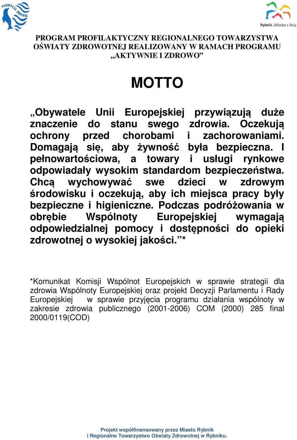 Chcą wychowywać swe dzieci w zdrowym środowisku i oczekują, aby ich miejsca pracy były bezpieczne i higieniczne.