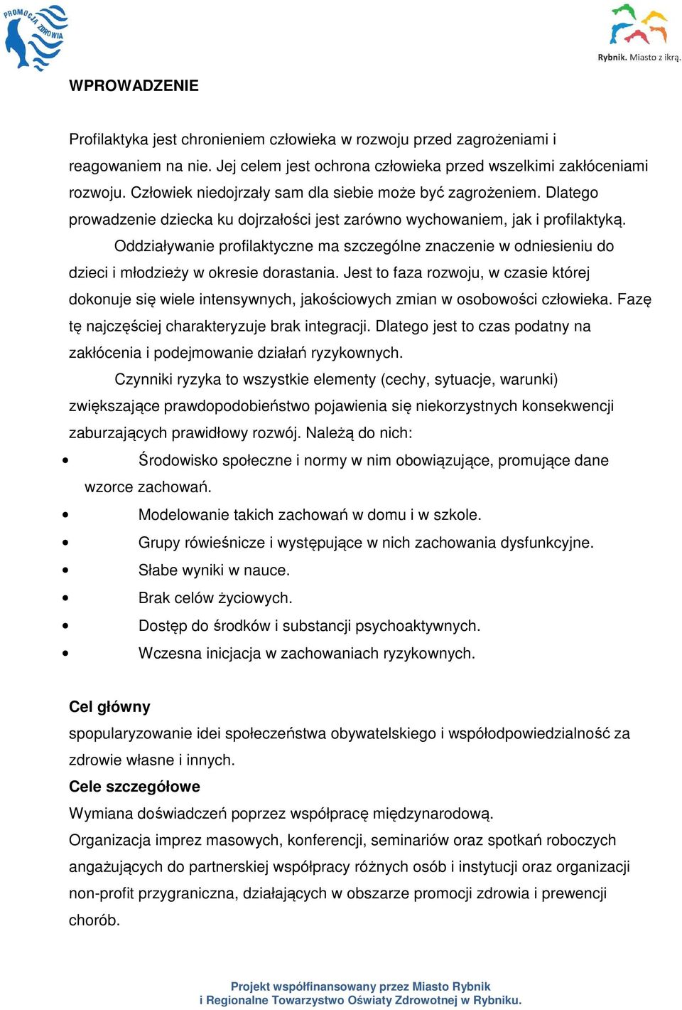 Oddziaływanie profilaktyczne ma szczególne znaczenie w odniesieniu do dzieci i młodzieży w okresie dorastania.