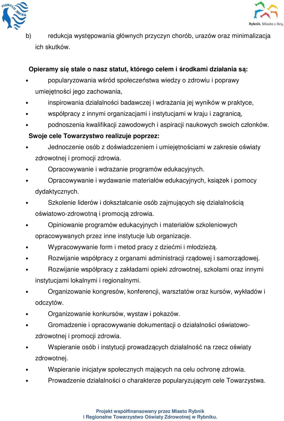 badawczej i wdrażania jej wyników w praktyce, współpracy z innymi organizacjami i instytucjami w kraju i zagranicą, podnoszenia kwalifikacji zawodowych i aspiracji naukowych swoich członków.