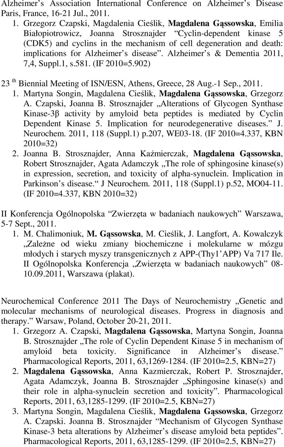 Grzegorz Czapski, Magdalenia Cieślik, Magdalena Gąssowska, Emilia Białopiotrowicz, Joanna Strosznajder Cyclin-dependent kinase 5 (CDK5) and cyclins in the mechanism of cell degeneration and death: