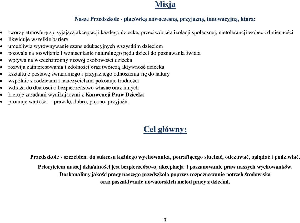 wszechstronny rozwój osobowości dziecka rozwija zainteresowania i zdolności oraz twórczą aktywność dziecka kształtuje postawę świadomego i przyjaznego odnoszenia się do natury wspólnie z rodzicami i