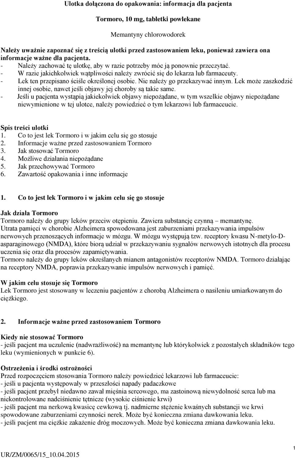 - W razie jakichkolwiek wątpliwości należy zwrócić się do lekarza lub farmaceuty. - Lek ten przepisano ściśle określonej osobie. Nie należy go przekazywać innym.