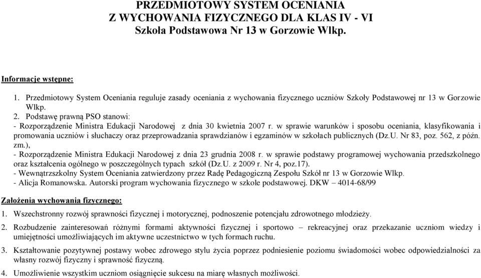 Podstawę prawną PSO stanowi: - Rozporządzenie Ministra Edukacji Narodowej z dnia 30 kwietnia 2007 r.