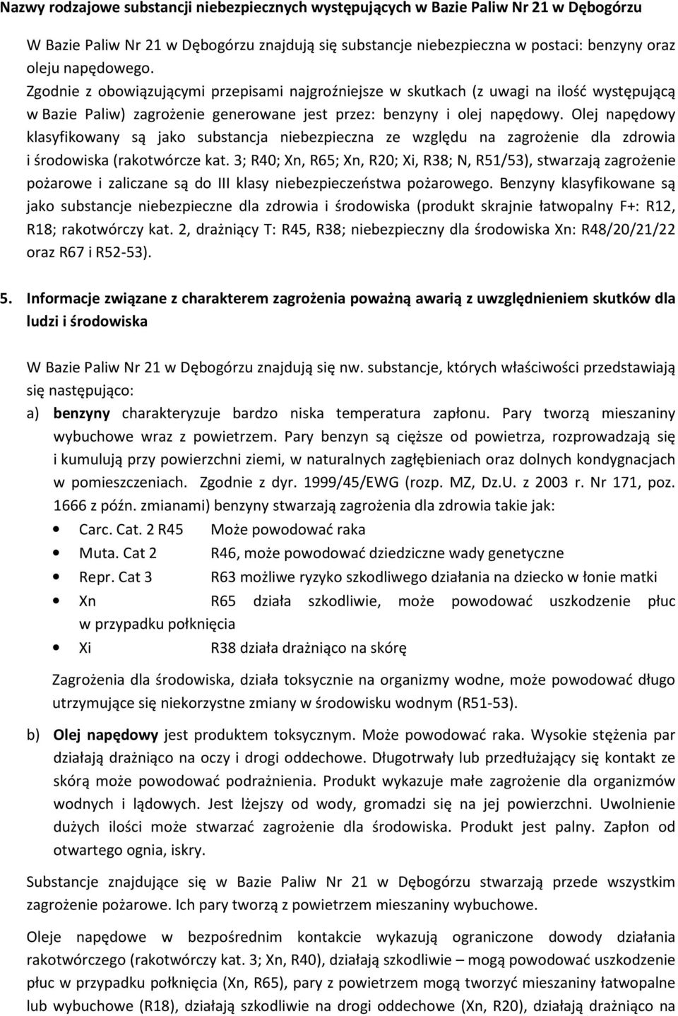 Olej napędowy klasyfikowany są jako substancja niebezpieczna ze względu na zagrożenie dla zdrowia i środowiska (rakotwórcze kat.