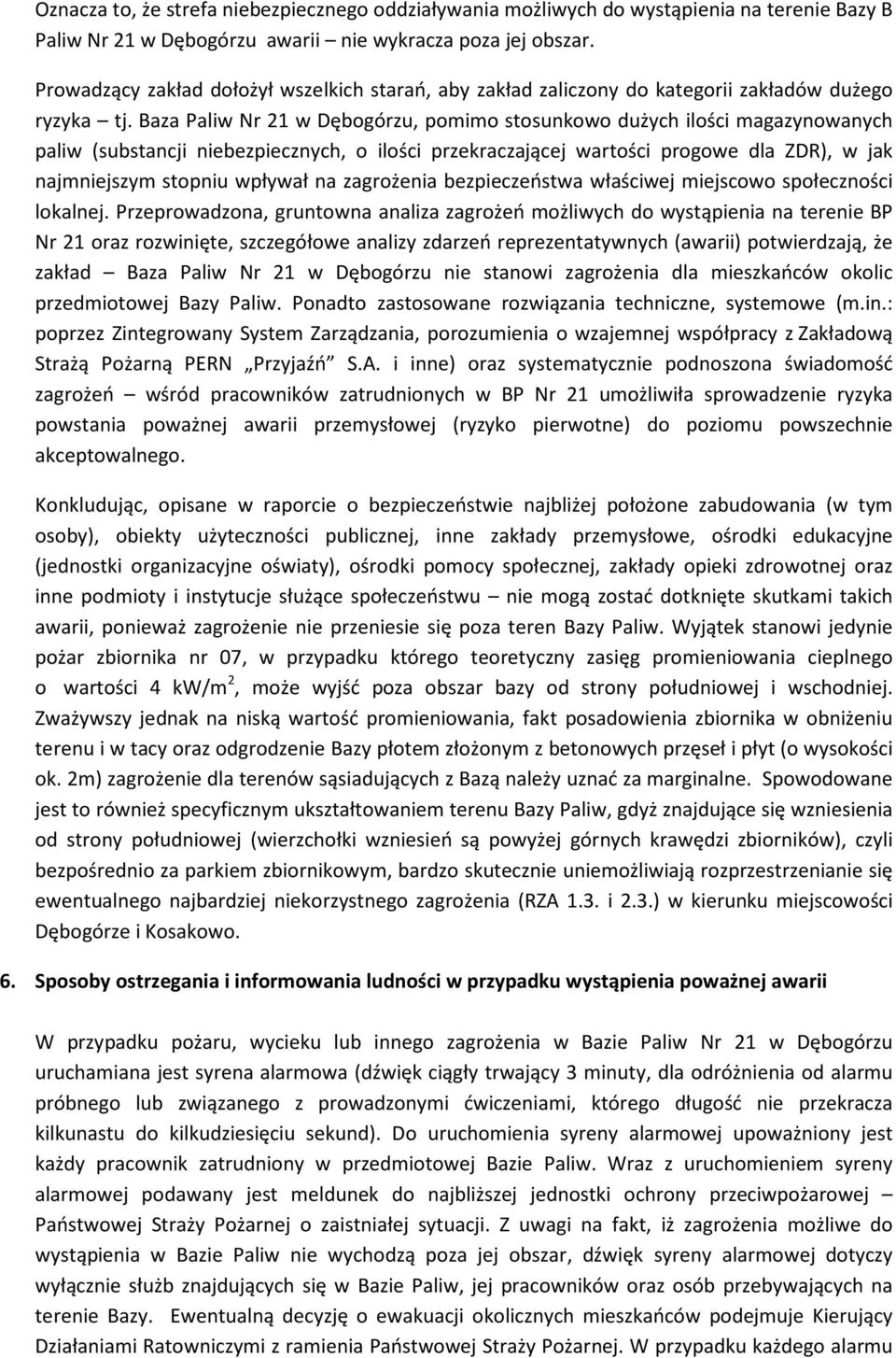 Baza Paliw Nr 21 w Dębogórzu, pomimo stosunkowo dużych ilości magazynowanych paliw (substancji niebezpiecznych, o ilości przekraczającej wartości progowe dla ZDR), w jak najmniejszym stopniu wpływał