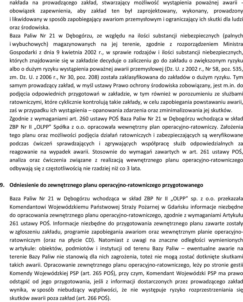 Baza Paliw Nr 21 w Dębogórzu, ze względu na ilości substancji niebezpiecznych (palnych i wybuchowych) magazynowanych na jej terenie, zgodnie z rozporządzeniem Ministra Gospodarki z dnia 9 kwietnia