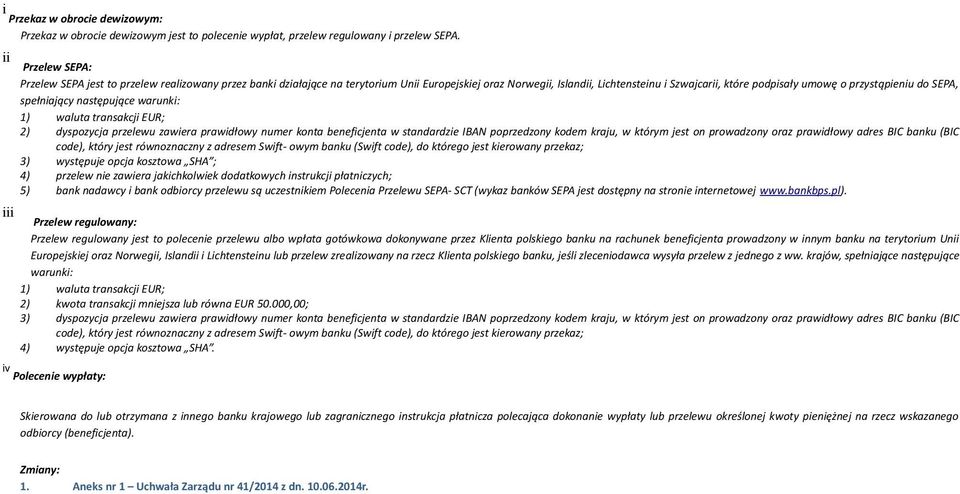 przystąpieniu do SEPA, spełniający następujące warunki: 1) waluta transakcji EUR; 2) dyspozycja przelewu zawiera prawidłowy numer konta beneficjenta w standardzie IBAN poprzedzony kodem kraju, w