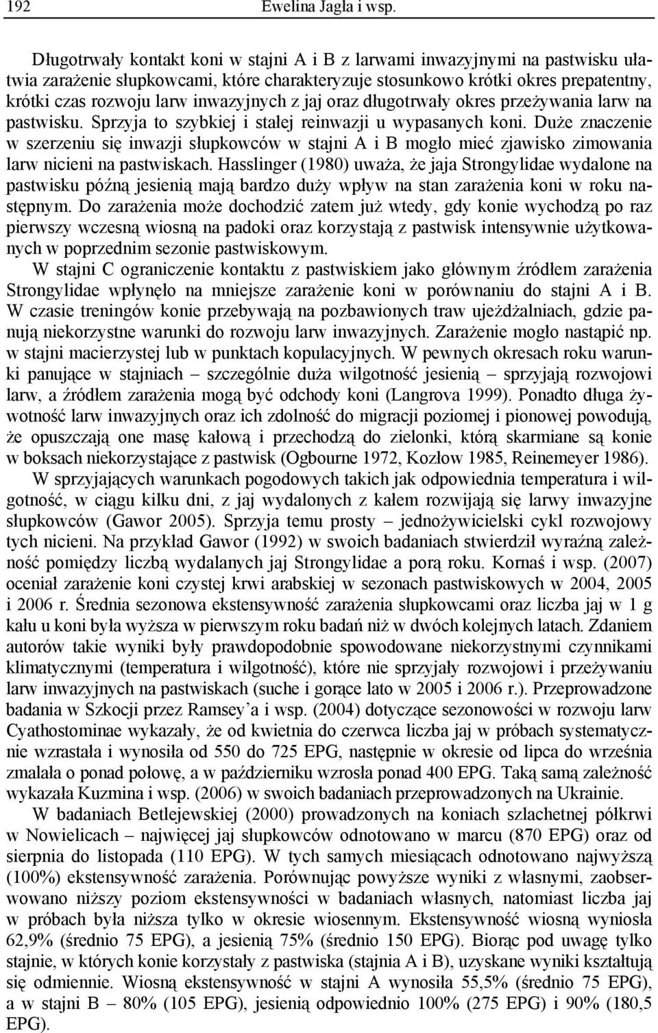 inwazyjnych z jaj oraz długotrwały okres przeżywania larw na pastwisku. Sprzyja to szybkiej i stałej reinwazji u wypasanych koni.