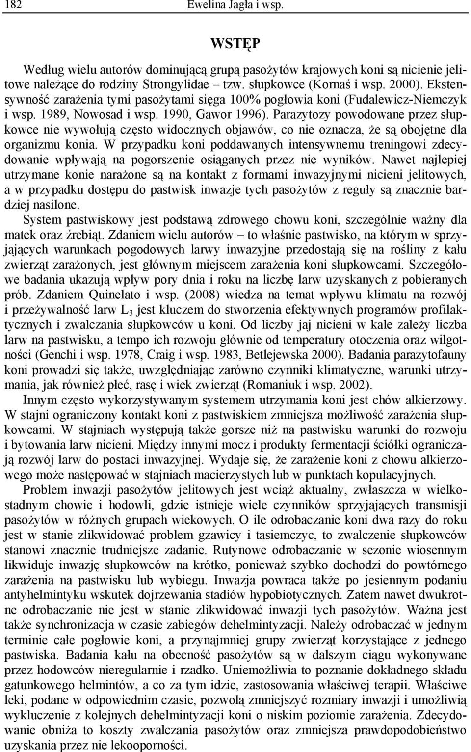 Parazytozy powodowane przez słupkowce nie wywołują często widocznych objawów, co nie oznacza, że są obojętne dla organizmu konia.