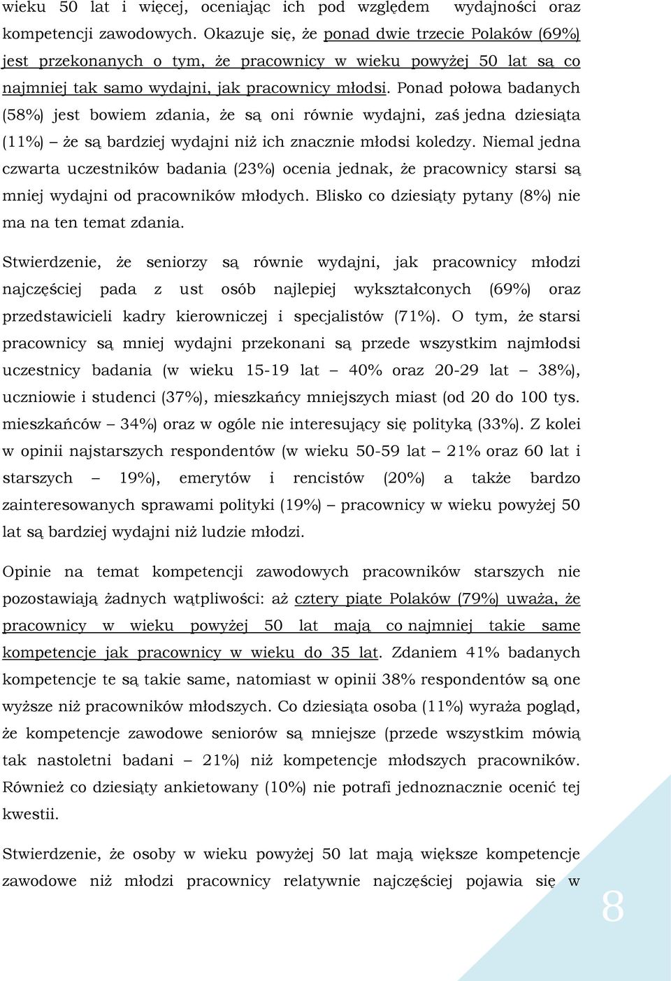 Ponad połowa badanych (58%) jest bowiem zdania, że są oni równie wydajni, zaś jedna dziesiąta (11%) że są bardziej wydajni niż ich znacznie młodsi koledzy.