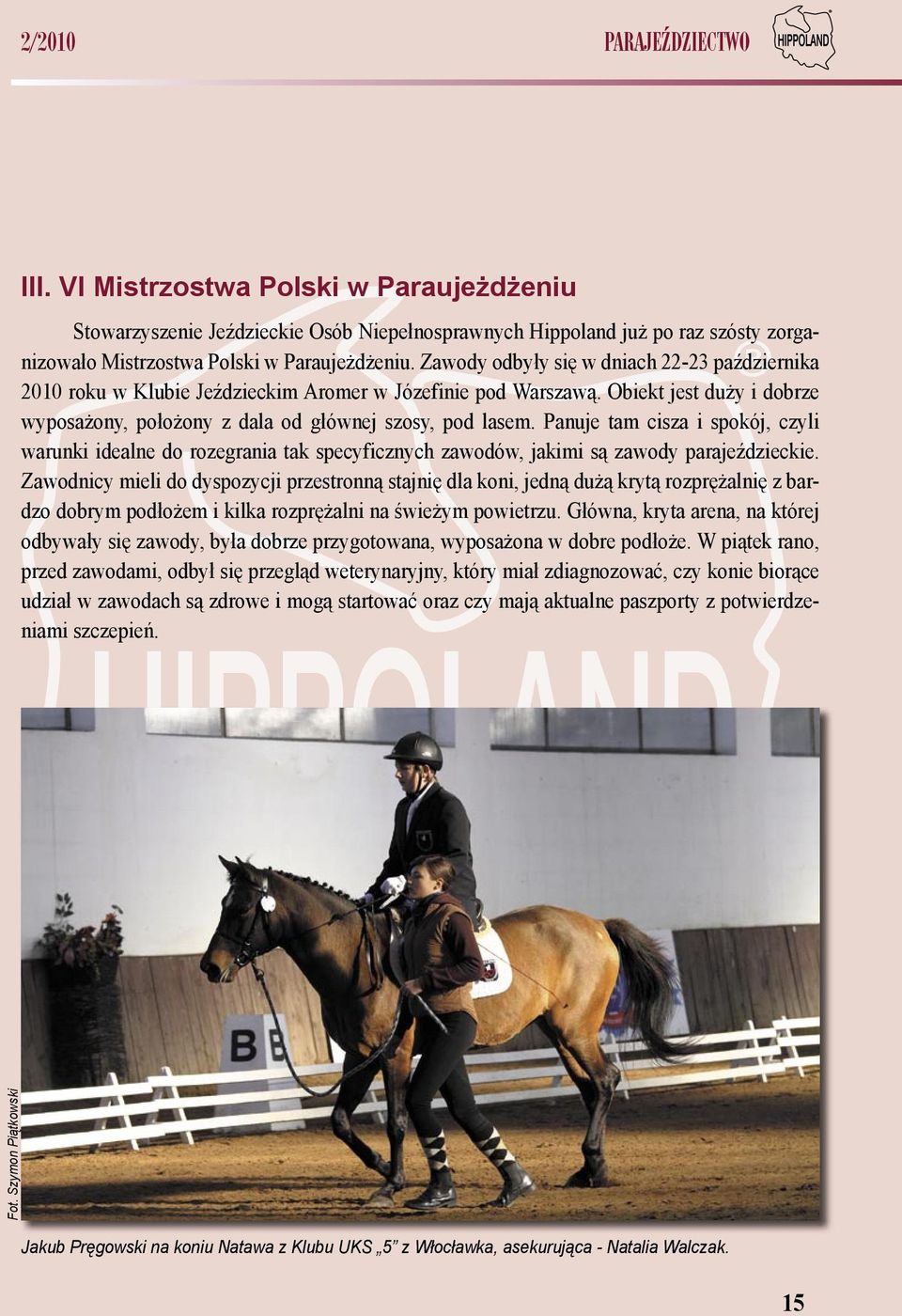 Panuje tam cisza i spokój, czyli warunki idealne do rozegrania tak specyficznych zawodów, jakimi są zawody parajeździeckie.
