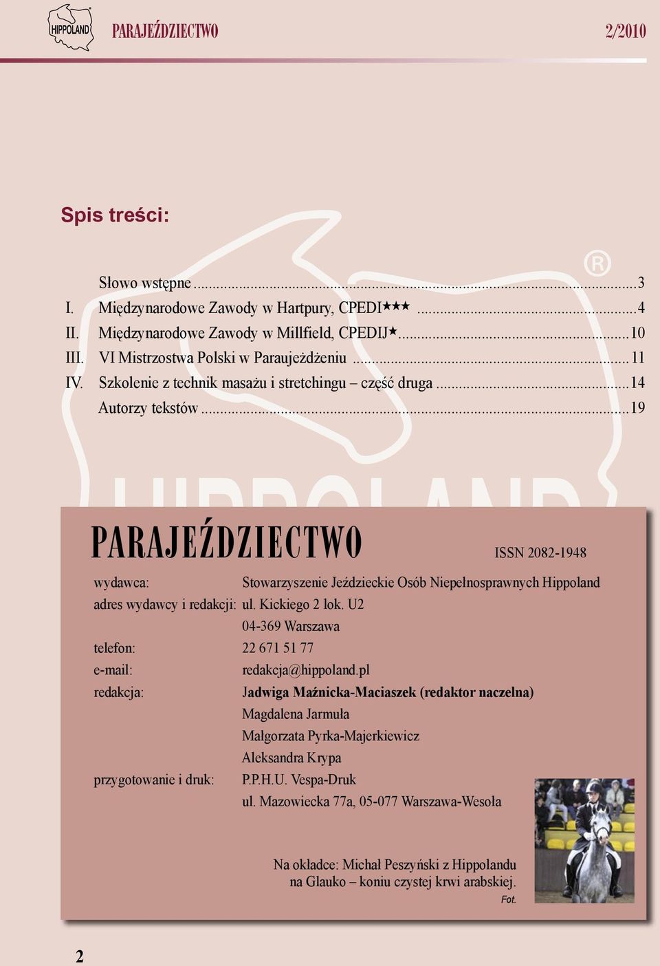 ..19 PARAJEŹDZIECTWO ISSN 2082-1948 wydawca: Stowarzyszenie Jeździeckie Osób Niepełnosprawnych Hippoland adres wydawcy i redakcji: ul. Kickiego 2 lok.