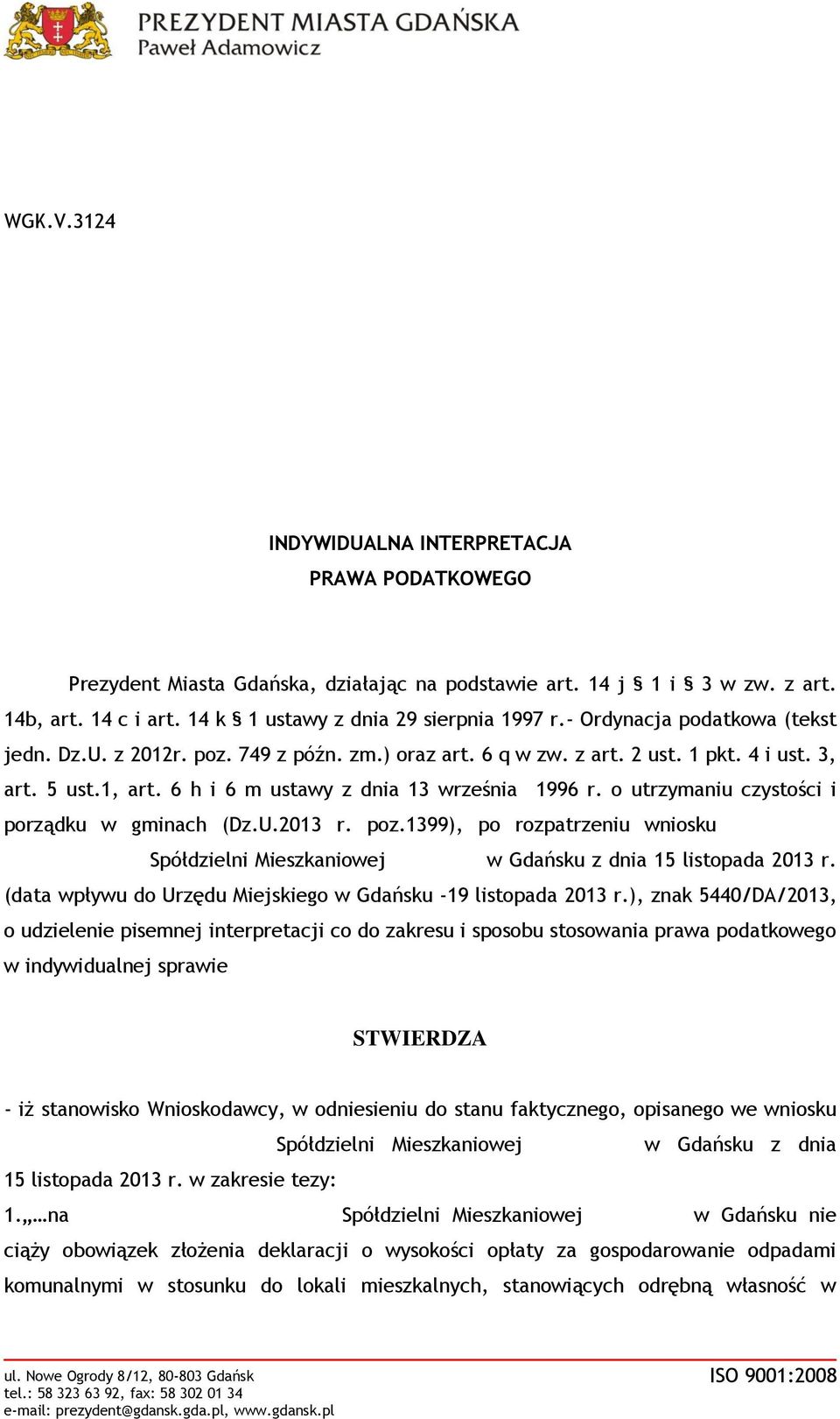 14 k 1 ustawy z dnia 29 sierpnia 1997 r.- Ordynacja podatkowa (tekst jedn. Dz.U. z 2012r. poz. 749 z późn. zm.) oraz art. 6 q w zw. z art. 2 ust. 1 pkt. 4 i ust. 3, art. 5 ust.1, art.