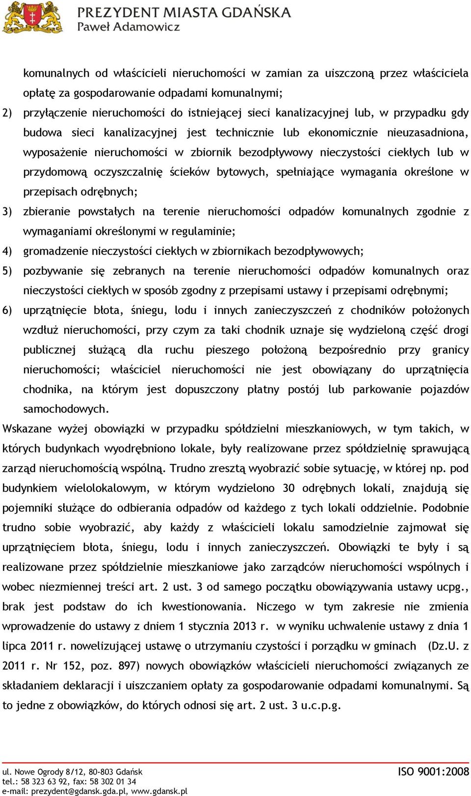 ścieków bytowych, spełniające wymagania określone w przepisach odrębnych; 3) zbieranie powstałych na terenie nieruchomości odpadów komunalnych zgodnie z wymaganiami określonymi w regulaminie; 4)