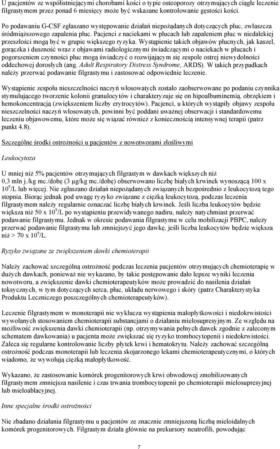 Pacjenci z naciekami w płucach lub zapaleniem płuc w niedalekiej przeszłości mogą być w grupie większego ryzyka.
