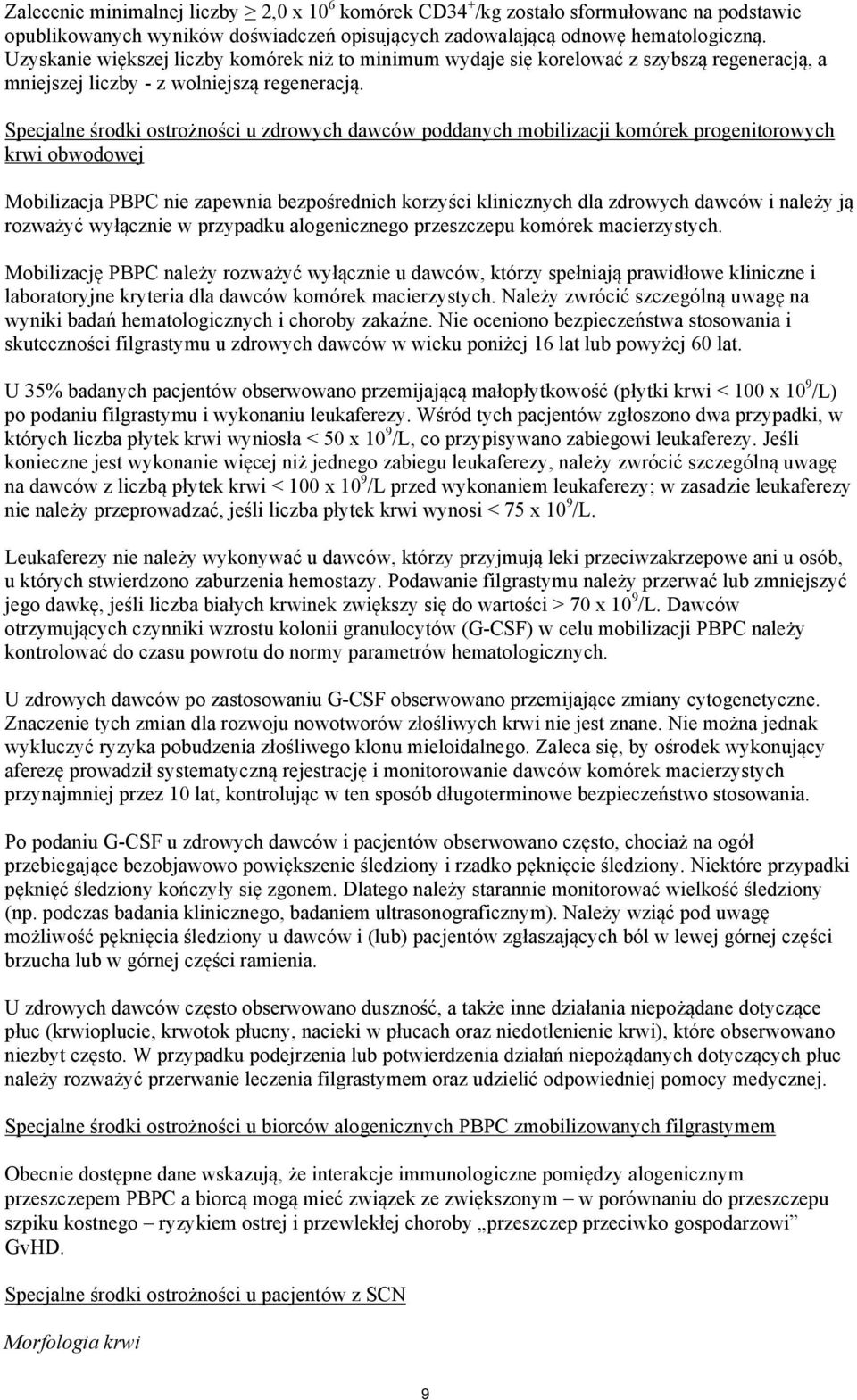 Specjalne środki ostrożności u zdrowych dawców poddanych mobilizacji komórek progenitorowych krwi obwodowej Mobilizacja PBPC nie zapewnia bezpośrednich korzyści klinicznych dla zdrowych dawców i