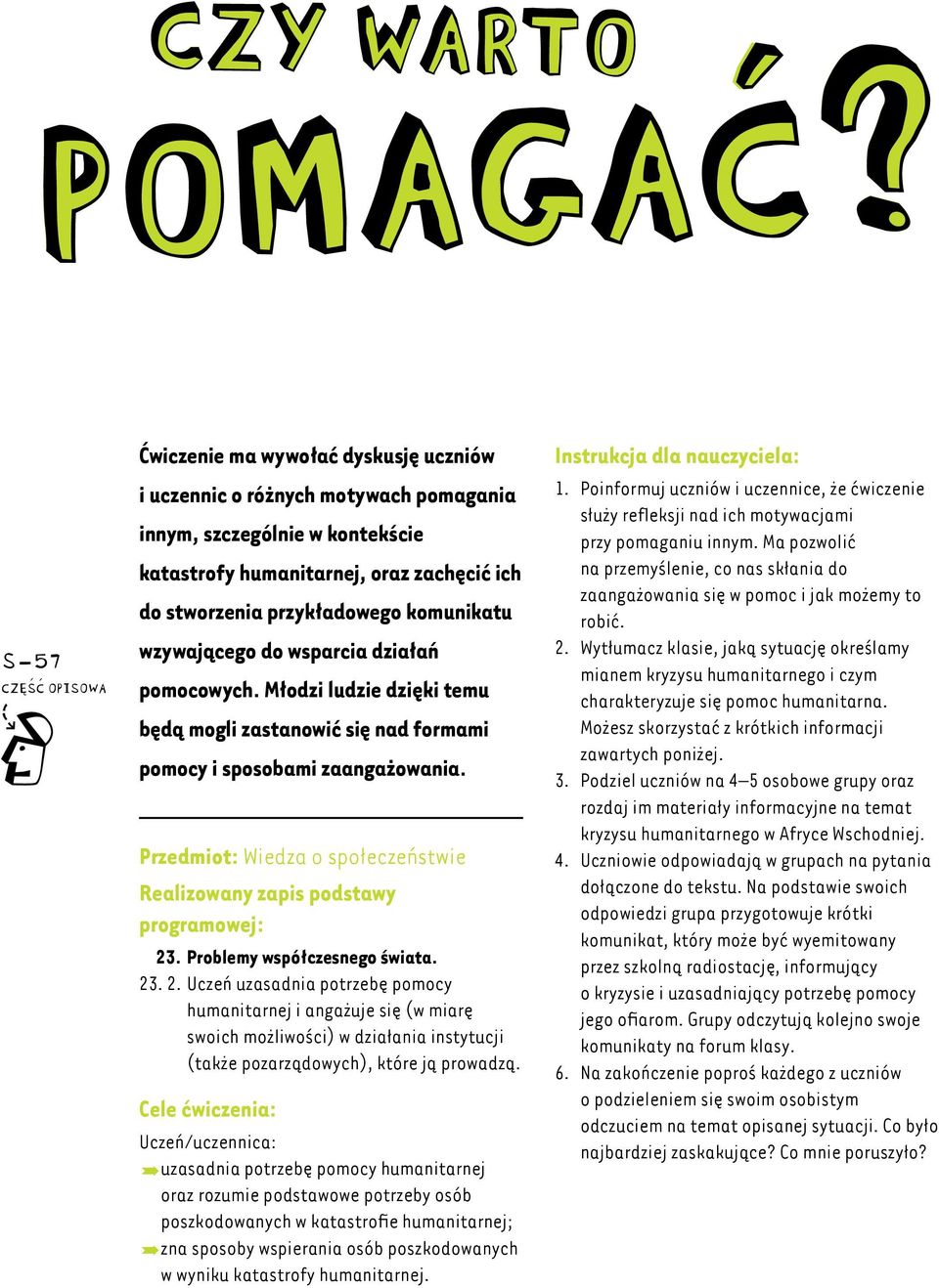 komunikatu wzywającego do wsparcia działań pomocowych. Młodzi ludzie dzięki temu będą mogli zastanowić się nad formami pomocy i sposobami zaangażowania.