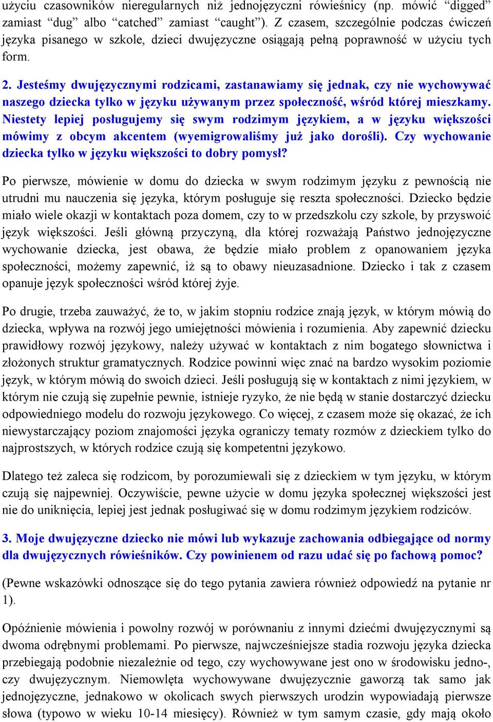 Jesteśmy dwujęzycznymi rodzicami, zastanawiamy się jednak, czy nie wychowywać naszego dziecka tylko w języku używanym przez społeczność, wśród której mieszkamy.
