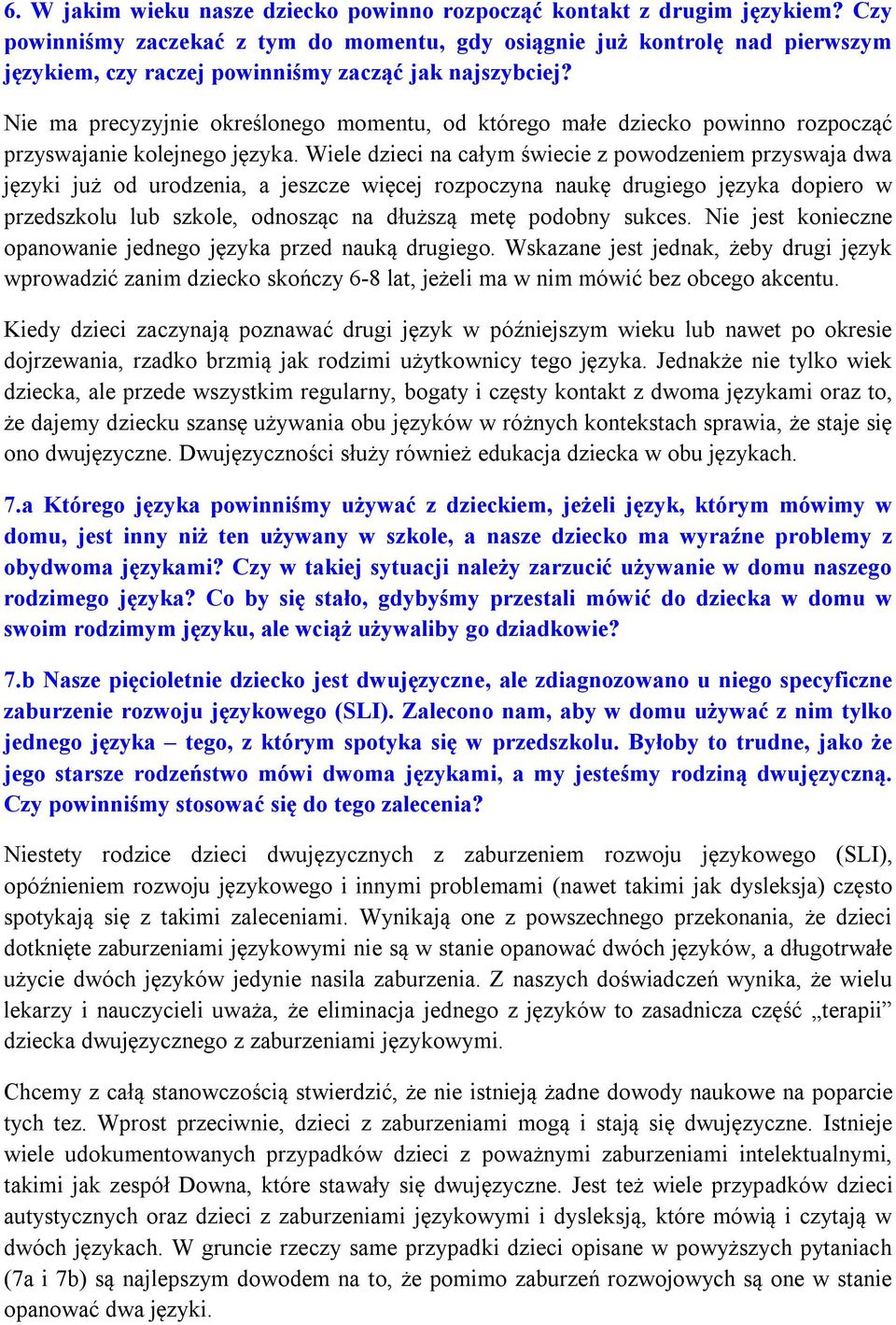 Nie ma precyzyjnie określonego momentu, od którego małe dziecko powinno rozpocząć przyswajanie kolejnego języka.