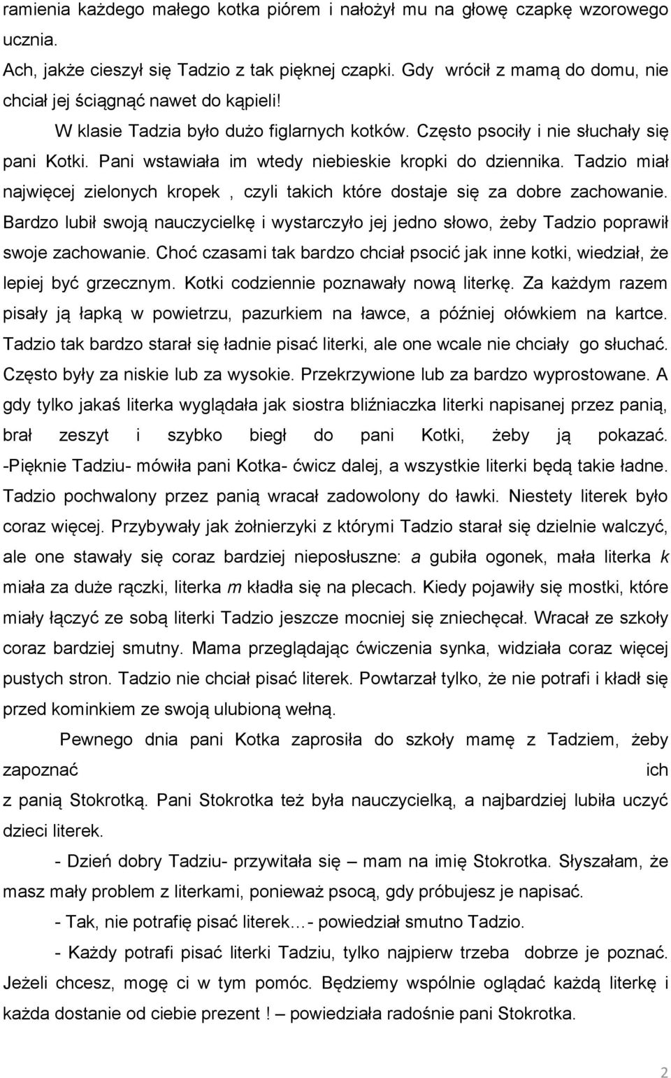 Pani wstawiała im wtedy niebieskie kropki do dziennika. Tadzio miał najwięcej zielonych kropek, czyli takich które dostaje się za dobre zachowanie.