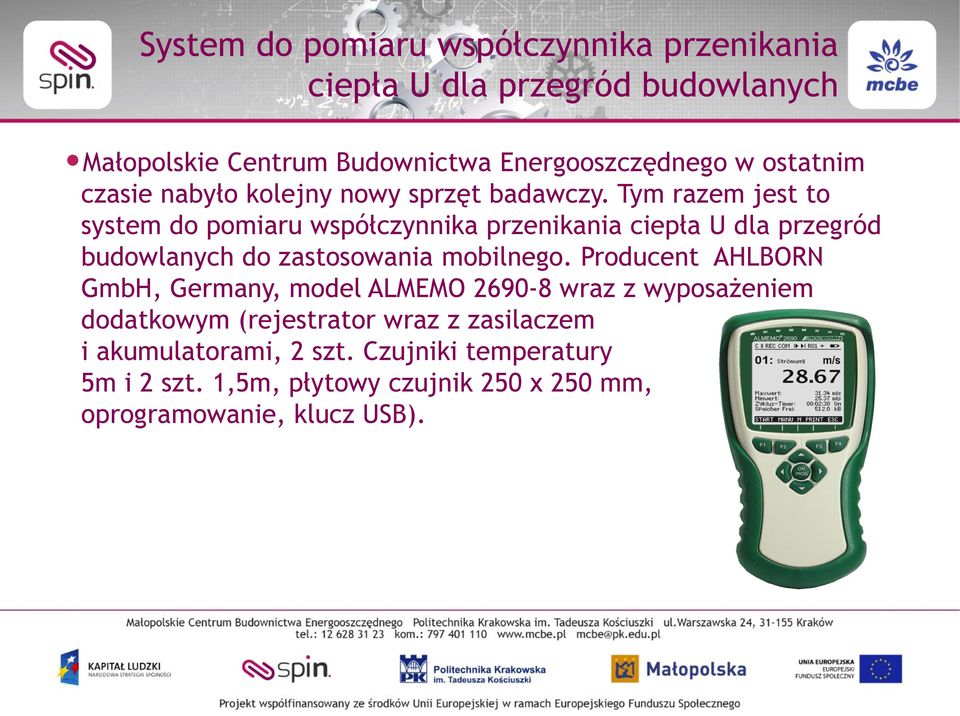 Tym razem jest to system do pomiaru współczynnika przenikania ciepła U dla przegród budowlanych do zastosowania mobilnego.