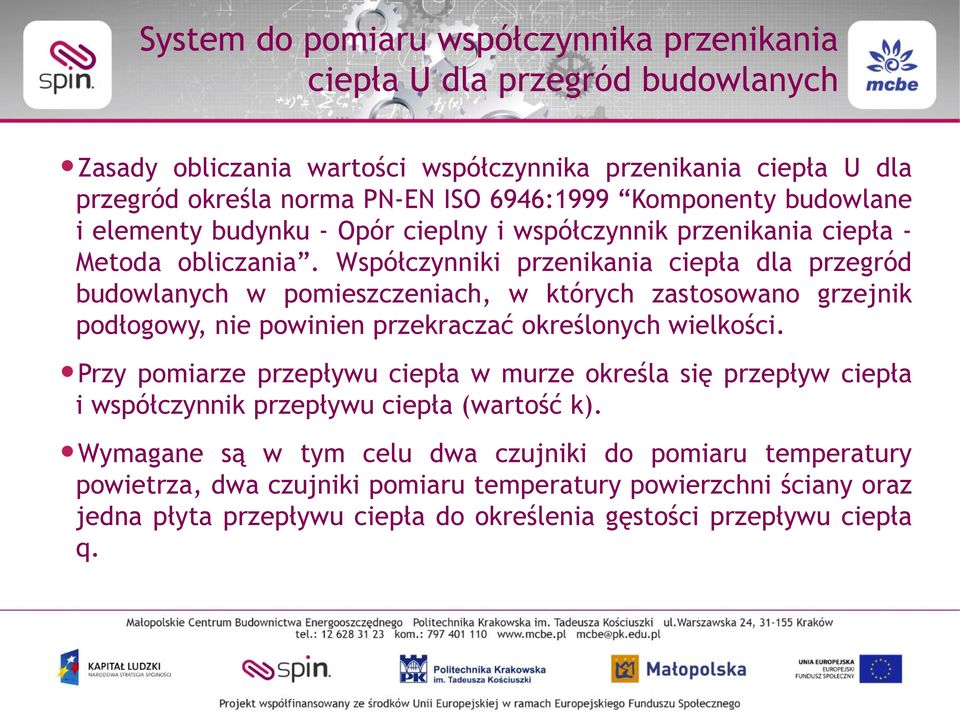 Współczynniki przenikania ciepła dla przegród budowlanych w pomieszczeniach, w których zastosowano grzejnik podłogowy, nie powinien przekraczać określonych wielkości.