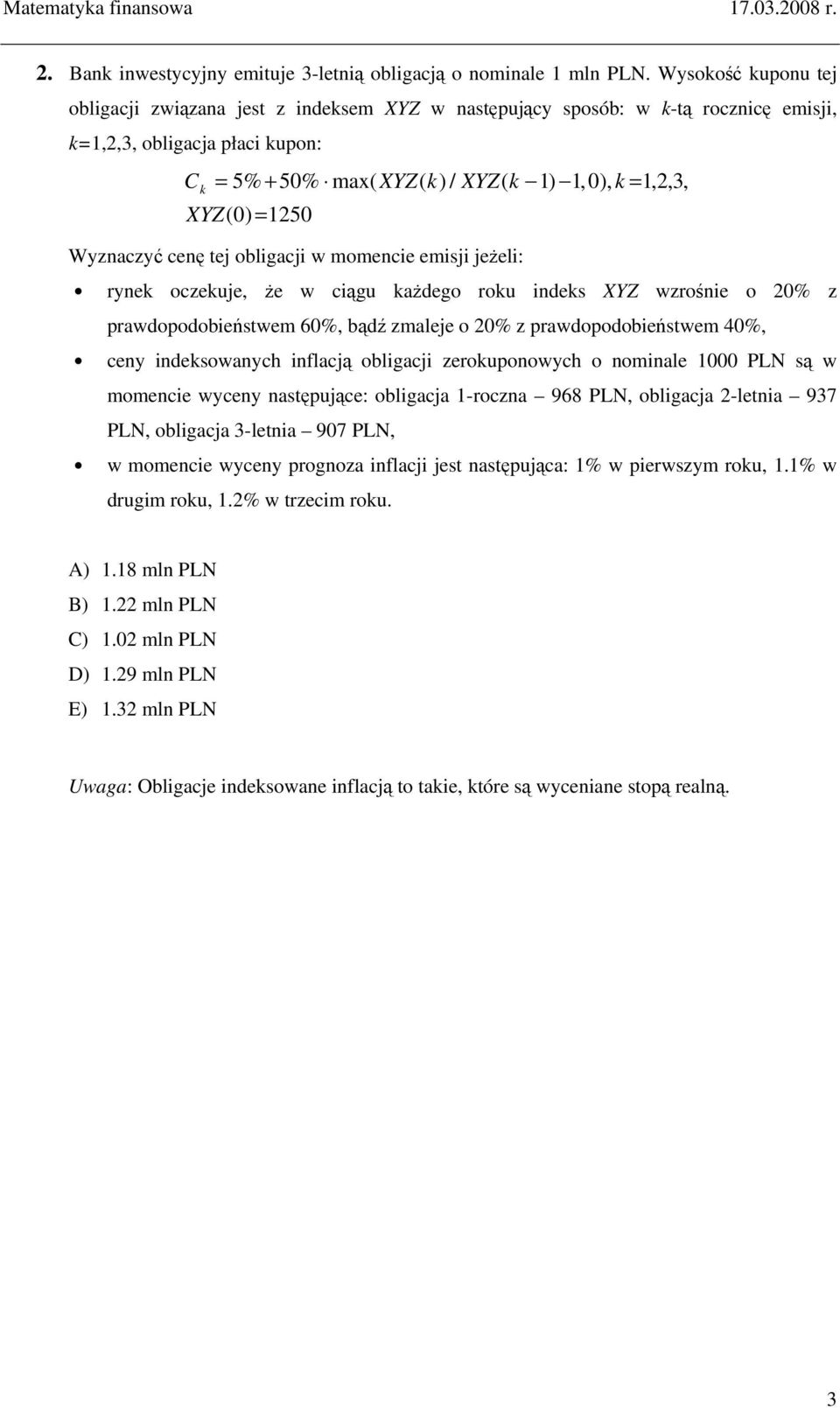 1250 Wyznaczyć cenę tej obligacji w momencie emisji jeŝeli: rynek oczekuje, Ŝe w ciągu kaŝdego roku indeks XYZ wzrośnie o 20% z prawdopodobieństwem 60%, bądź zmaleje o 20% z prawdopodobieństwem 40%,