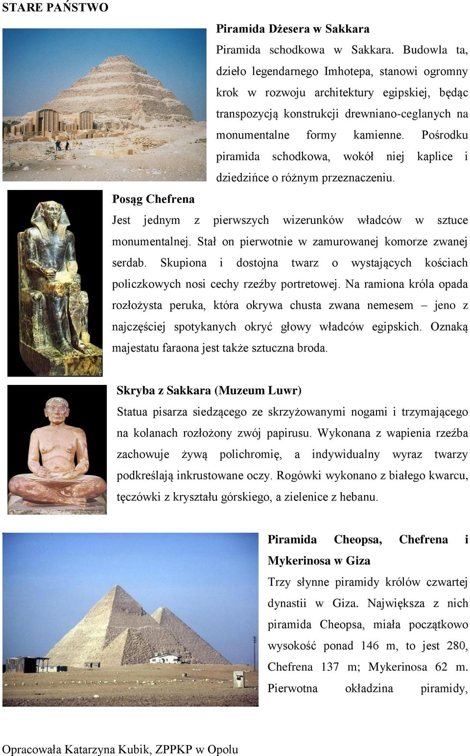 Pośrodku piramida schodkowa, wokół niej kaplice i dziedzińce o różnym przeznaczeniu. Posąg Chefrena Jest jednym z pierwszych wizerunków władców w sztuce monumentalnej.